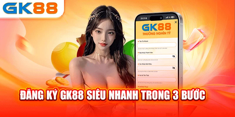 Đăng ký GK88 siêu nhanh trong 3 bước