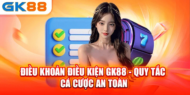 Điều khoản điều kiện GK88 về thông tin khách hàng