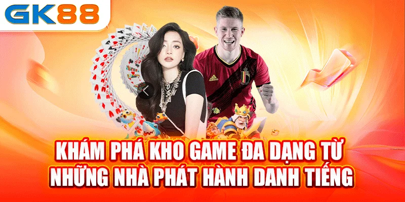 Khám phá kho game đa dạng từ những nhà phát hành danh tiếng